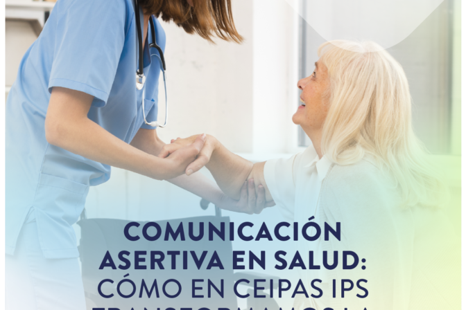 Comunicación Asertiva en Salud: Cómo en CEIPAS IPS Transformamos la Atención al Paciente